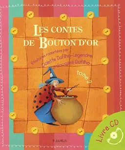Les contes de Bouton d'or : livre CD. Vol. 2. 6 histoires | Cécile Gambini, Karine-Marie Amiot, Marie Tenaille, Colette Dufilho-Legendre, Jacques Dufilho, Catherine de Lasa, Laurence Cleyet-Merle, Agnès Mathieu, Philippe Pauzin, Isabelle Chatellard, Michel Boucher