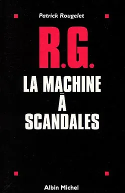RG, la machine à fabriquer les scandales | Patrick Rougelet