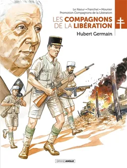 Les compagnons de la Libération. Hubert Germain | Jean-Yves Le Naour, Alain Mounier, Paul Franchet, Ecole spéciale militaire de Saint Cyr (Coëquidan, Morbihan). Promotion Compagnons de la Libération