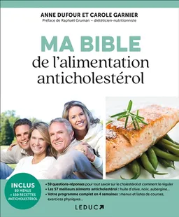 Ma bible de l'alimentation anticholestérol : prévenir et soigner le cholestérol grâce à l'alimentation et l'exercice physique | Anne Dufour, Carole Garnier, Raphaël Gruman