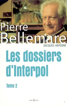 Les dossiers d'Interpol. Vol. 2 | Pierre Bellemare, Jacques Antoine