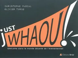 Just whaou ! : welcome dans le monde déjanté de l'événementiel ! | Christophe Pascal, Olivier Turco
