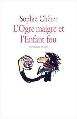 L'ogre maigre et l'enfant fou | Sophie Chérer, Véronique Deiss