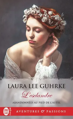 Abandonnées au pied de l'autel. Vol. 3. L'esclandre | Laura Lee Guhrke