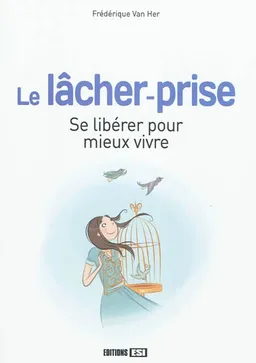 Le lâcher-prise : se libérer pour mieux vivre | Frédérique Van Her, Vivilablonde