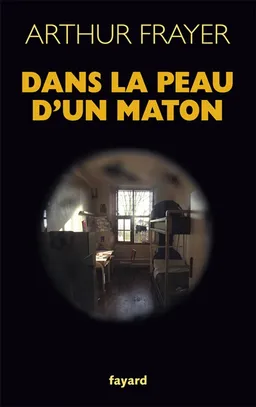 Dans la peau d'un maton | Arthur Frayer-Laleix