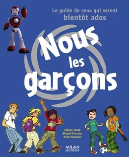 Nous les garçons : le guide de ceux qui seront bientôt ados | Olivier Lhote, Séverine Clochard, Magali Fournier, Yann Hamonic