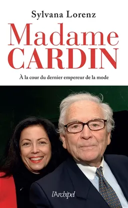 Madame Cardin : à la cour du dernier empereur de la mode | Sylvana Lorenz, Jean-Marie Rouart