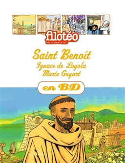 Les chercheurs de Dieu. Vol. 11. Saint Benoît. Marie Guyart. Ignace de Loyola | Christine Ray, Benoît Marchon, Emmanuelle Rémond-Dalyac, Nicolas Wintz, Louis Alloing, Jean-Claude Benoit