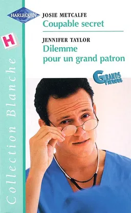 Coupable secret. Dilemme pour un grand patron | Josie Metcalfe, Jennifer Taylor