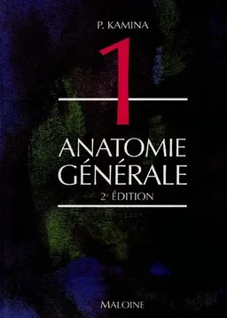 Anatomie : introduction à la clinique. Vol. 1. Anatomie générale | Pierre Kamina