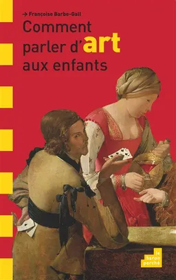 Comment parler d'art aux enfants ? | Françoise Barbe-Gall