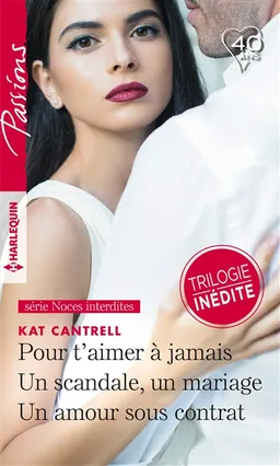 Pour t'aimer à jamais. Un scandale, un mariage. Un amour sous contrat : noces interdites | Kat Cantrell