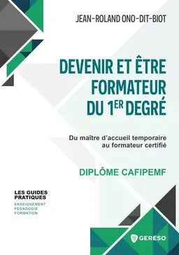 Devenir et être formateur du 1er degré : du maître d'accueil temporaire au formateur certifié : diplôme CAFIPEMF | Jean-Roland Ono-Dit-Bio