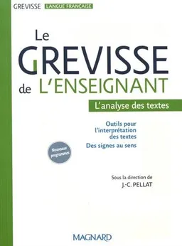 Le Grevisse de l'enseignant : l'analyse des textes : outils pour l'interprétation des textes, des signes au sens, nouveaux programmes | Pierre-Alain Caltot, Stéphanie Fonvielle, Caroline Franck, Valentin Rietz, Jean-Christophe Pellat