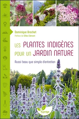 Les plantes indigènes pour un jardin nature : aussi beau que simple d'entretien | Dominique Brochet, Gilles Clément
