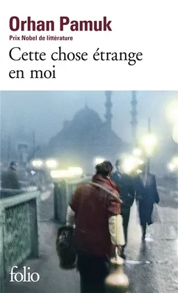 Cette chose étrange en moi : la vie, les aventures, les rêves du marchand de boza Mevlut Karatas et l'histoire de ses amis, et tableau de la vie à Istanbul entre 1969 et 2012, vue par les yeux de nombreux personnages | Orhan Pamuk