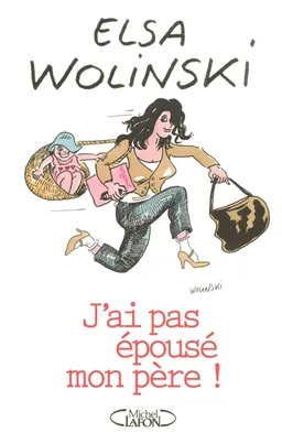 J'ai pas épousé mon père ! | Elsa Wolinski