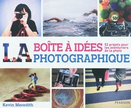 La boîte à idées photographique : 52 projets pour les aventuriers de la photo | Kevin Meredith