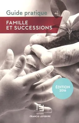 Famille et successions : guide pratique | Editions Francis Lefebvre