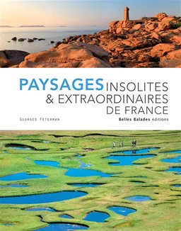 Paysages insolites & extraordinaires de France | Georges Feterman, Georges Feterman