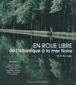 En roue libre : de l'Atlantique à la mer Noire | Michel Bonduelle, Iwona Seris