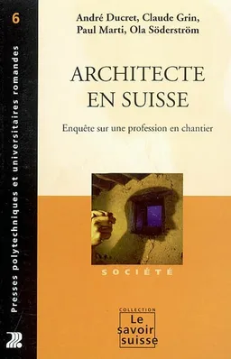 Architecte en Suisse : enquête sur une profession en chantier | André Ducret, Claude Grin, Ola Söderström