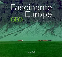 Fascinante Europe Geo | Nadège Monschau, Serge Berstein, Gilles Luneau, Vincent Réa, Gilles Lapouge