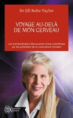Voyage au-delà de mon cerveau : les extraordinaires découvertes d'une scientifique sur les potentiels de la conscience humaine | Jill Bolte Taylor