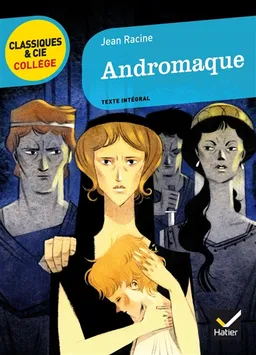 Andromaque, 1667 : texte intégral | Jean Racine, Hélène Ricard