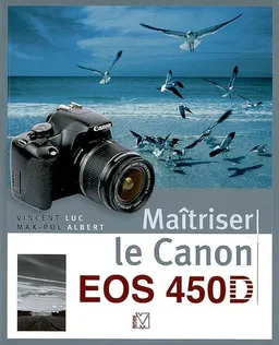 Maîtriser le Canon EOS 450D | Vincent Luc, Max-Pol Albert