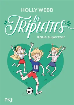 Les triplettes. Vol. 3. Katie superstar | Holly Webb