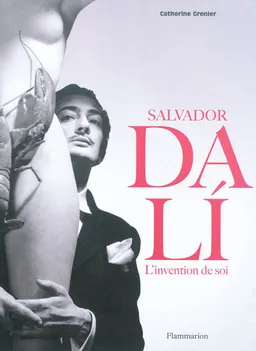 Salvador Dali : l'invention de soi | Catherine Grenier