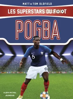 Les superstars du foot. Pogba | Matt Oldfield, Tom Oldfield