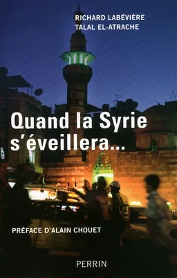 Quand la Syrie s'éveillera... | Richard Labévière, Talal El-Atrache, Alain Chouet