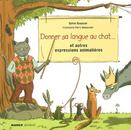 Donner sa langue au chat... : et autres expressions animalières | Sylvie Baussier, Pierre Beaucousin
