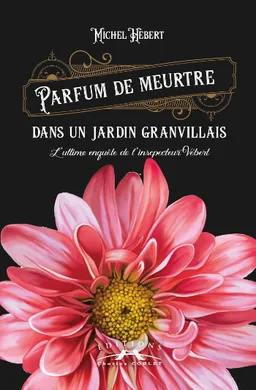 Parfum de meurtre dans un jardin granvillais : l'ultime enquête de l'inspecteur Vébert | Michel Hébert