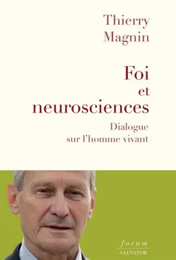 Foi et neurosciences : dialogue sur l'homme vivant | Thierry Magnin
