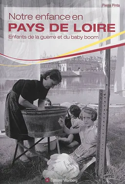 Notre enfance en Pays de Loire : enfants de la guerre et du baby boom | Pierre Pinta