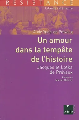 Un amour dans la tempête de l'histoire : Jacques et Lotka de Prévaux | Aude Yung-de Prévaux, Michel Debray