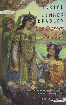 Les dames du lac : des personnages exceptionnels au temps du roi Arthur | Marion Zimmer Bradley