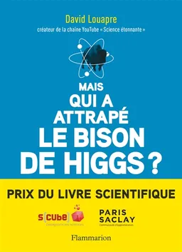 Mais qui a attrapé le bison de Higgs ? : et autres questions que vous n'avez jamais osé poser à haute voix... | David Louapre, Lison Bernet