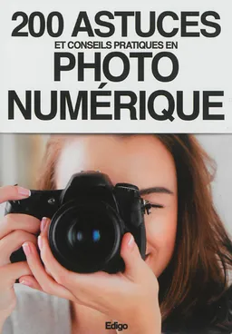 200 astuces et conseils pratiques en photo numérique | 