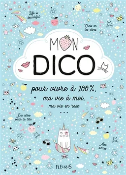 Mon dico : pour vivre à 100 %, ma vie à moi, ma vie en rose : pour toutes les filles de 8 à 12 ans ! | Charlotte Grossetête, Dorothée Jost, Lionel Antoni, Elisabeth Hebert