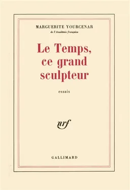 Le temps, ce grand sculpteur | Marguerite Yourcenar