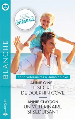 Vétérinaires à Dolphin Cove : série intégrale | Annie O'Neil, Annie Claydon