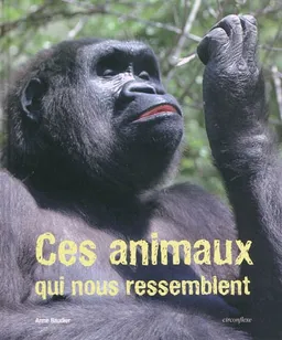 Ces animaux qui nous ressemblent | Anne Baudier