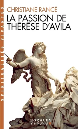 La passion de Thérèse d'Avila | Christiane Rancé