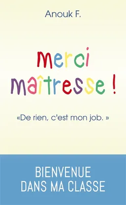 Merci maîtresse ! : de rien, c'est mon job | Anouk F.