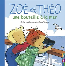 Zoé et Théo. Vol. 7. Zoé et Théo, une bouteille à la mer | Catherine Metzmeyer, Marc Vanenis